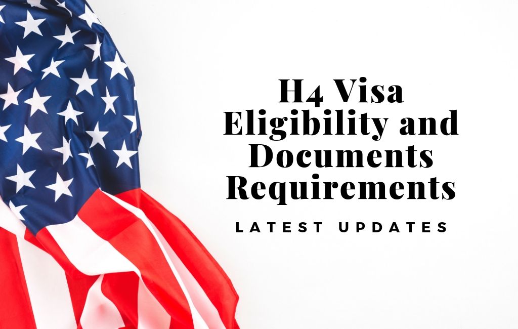 H4 Visa Eligibility and Documents Requirements – Latest Updates